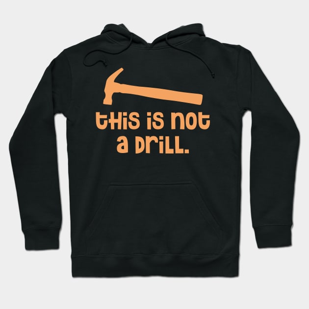 Hammer - This is Not a Drill Hoodie by colorsplash